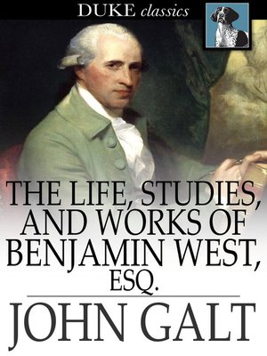 cover image of The Life, Studies, and Works of Benjamin West, Esq.